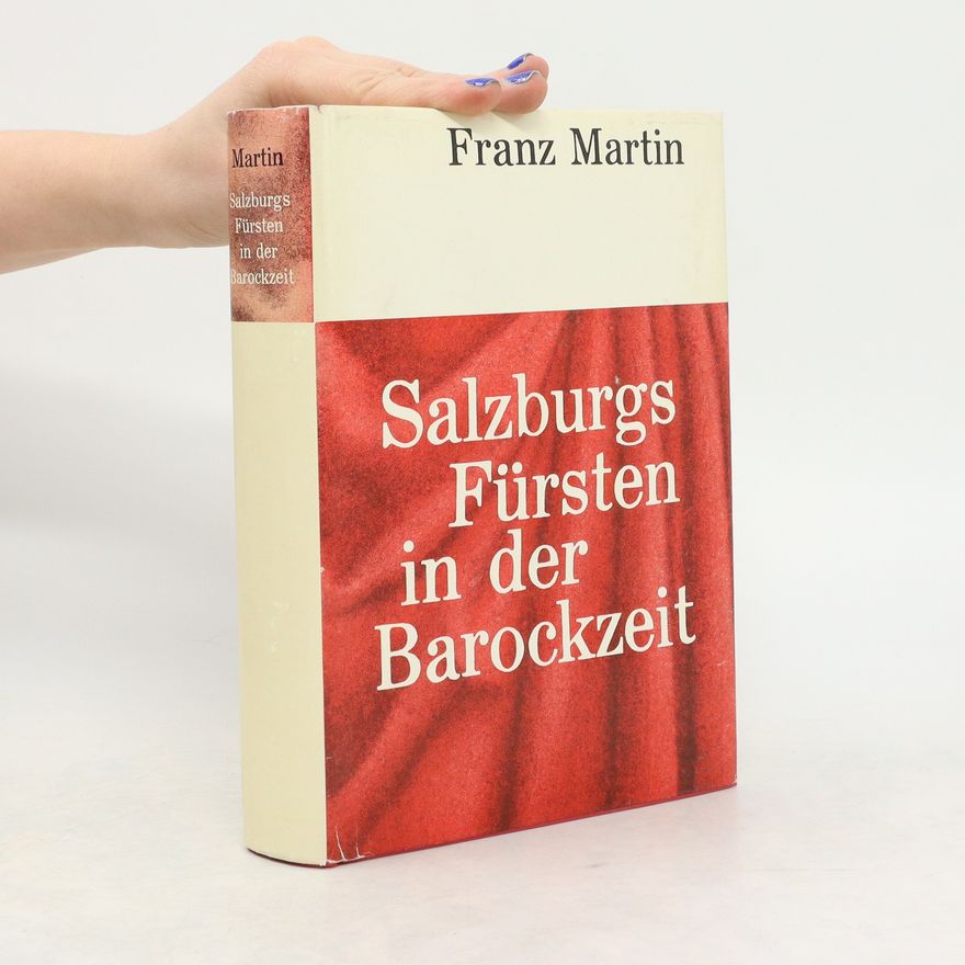 Franz Martin Salzburgs Fürsten in der Barockzeit