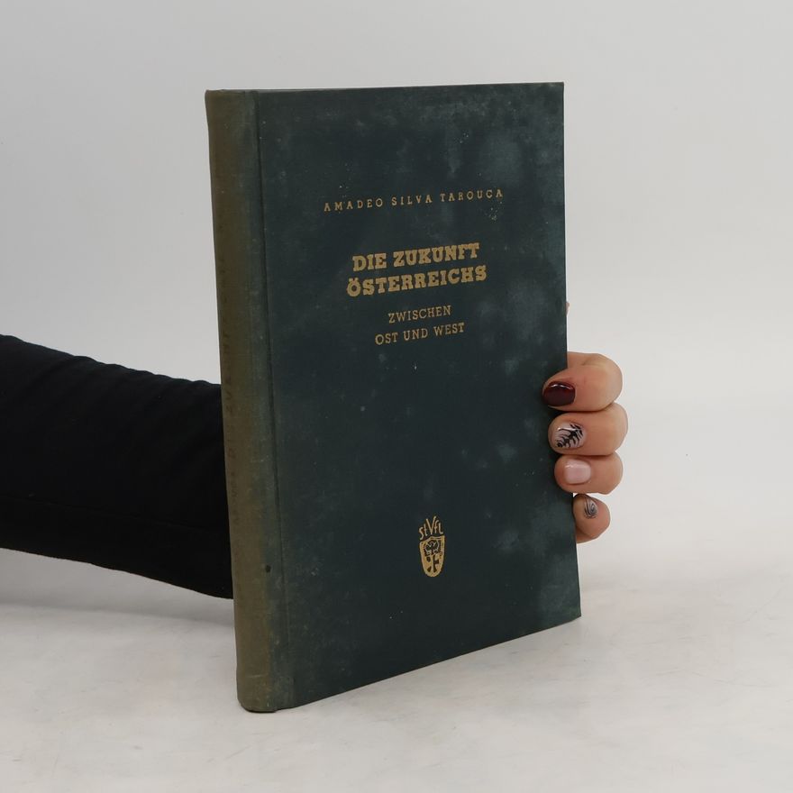 Amadeo Silva Tarouca Die Zukunft Österreichs zwischen Ost und West