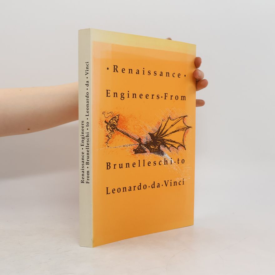 Paolo Galluzzi Renaissance engineers from Brunelleschi to Leonardo da Vinci