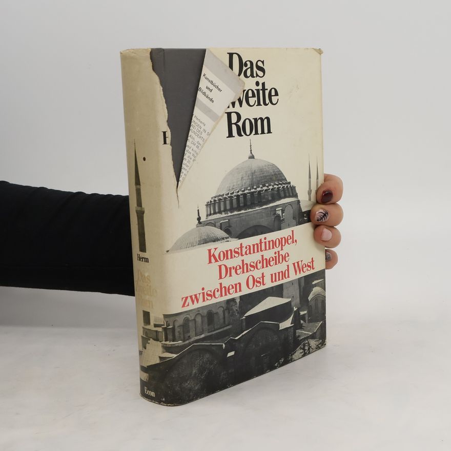 Gerhard Herm Das zweite Rom: Konstantinopel. Drehscheibe zwischen Ost und West