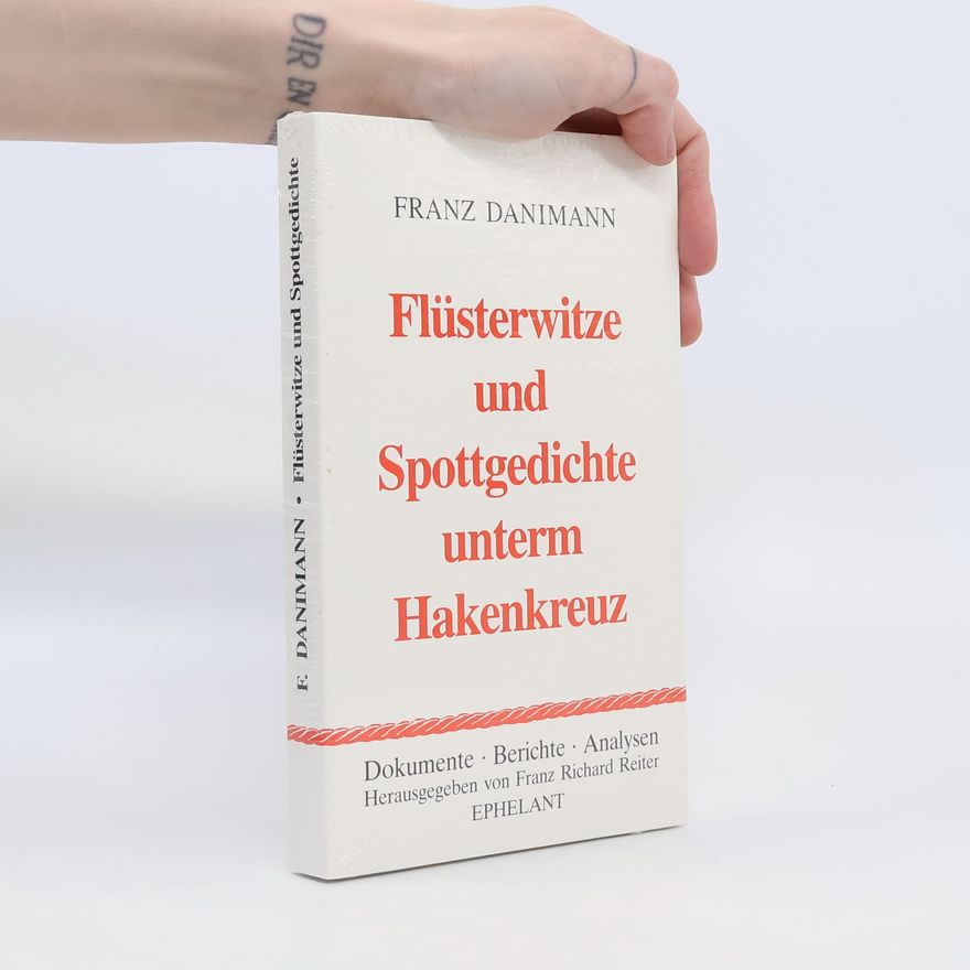 Franz Danimann Flüsterwitze und Spottgedichte unterm Hakenkreuz