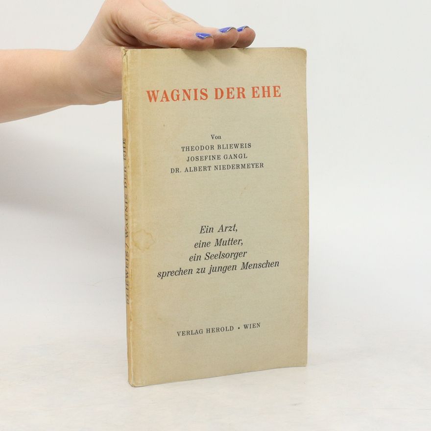 Josefine Gangl Wagnis der Ehe. Ein Arzt, eine Mutter und ein Seelsorger sprechen zu jungen Menschen