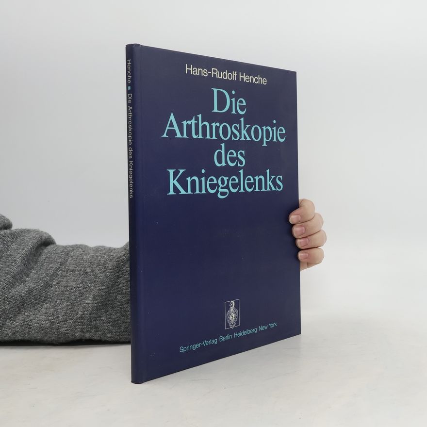 Hans-Rudolf Henche Die Arthroskopie des Kniegelenks