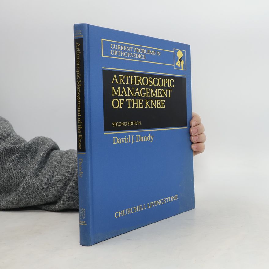 David J. Dandy Arthroscopic Management of the Knee