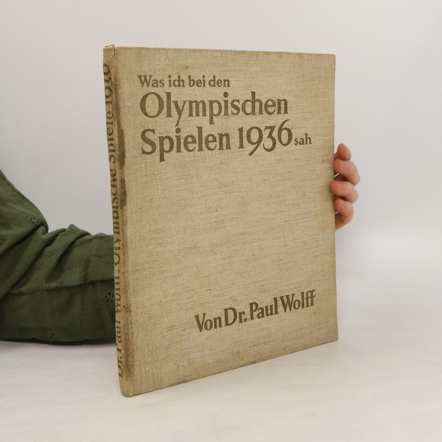 Paul Wolff Was ich bei den Olympischen Spielen 1936 sah