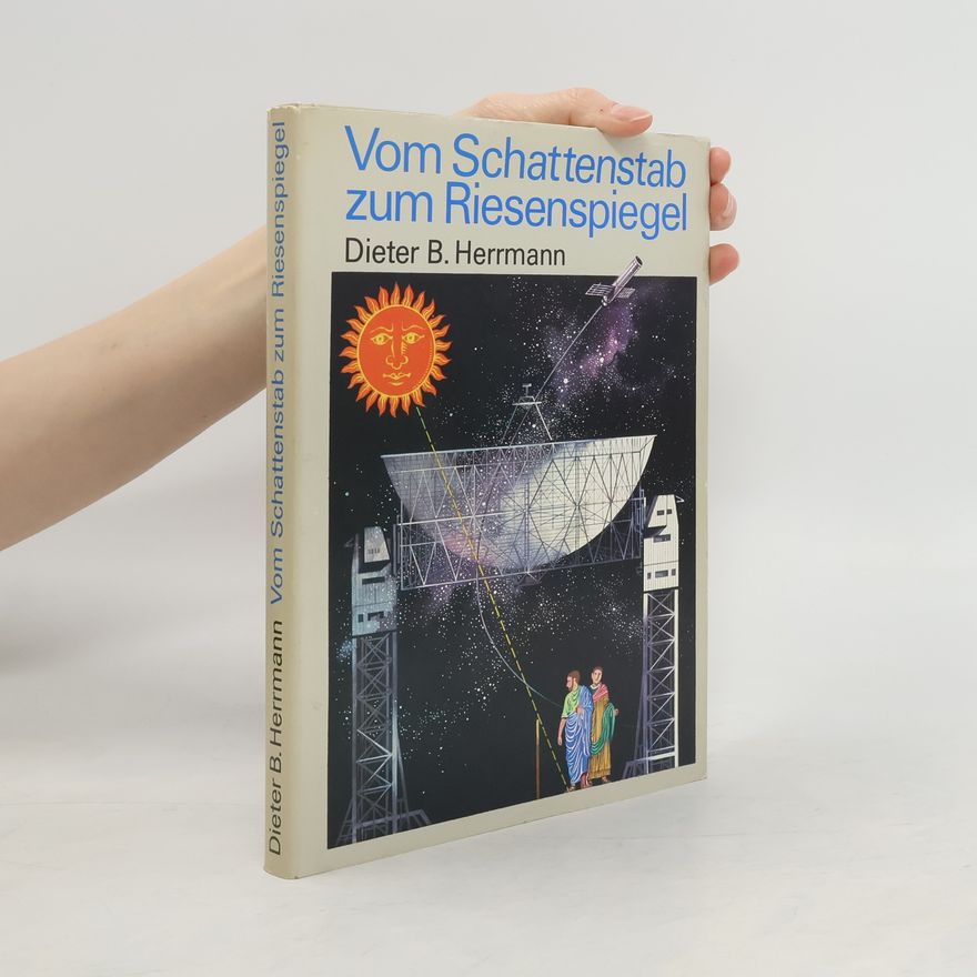 Dieter B. Herrmann Vom Schattenstab zum Riesenspiegel