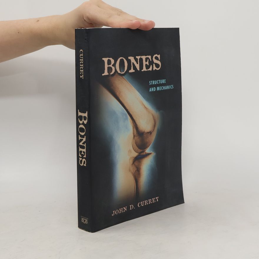 John D Currey Bones. Structure and Mechanics