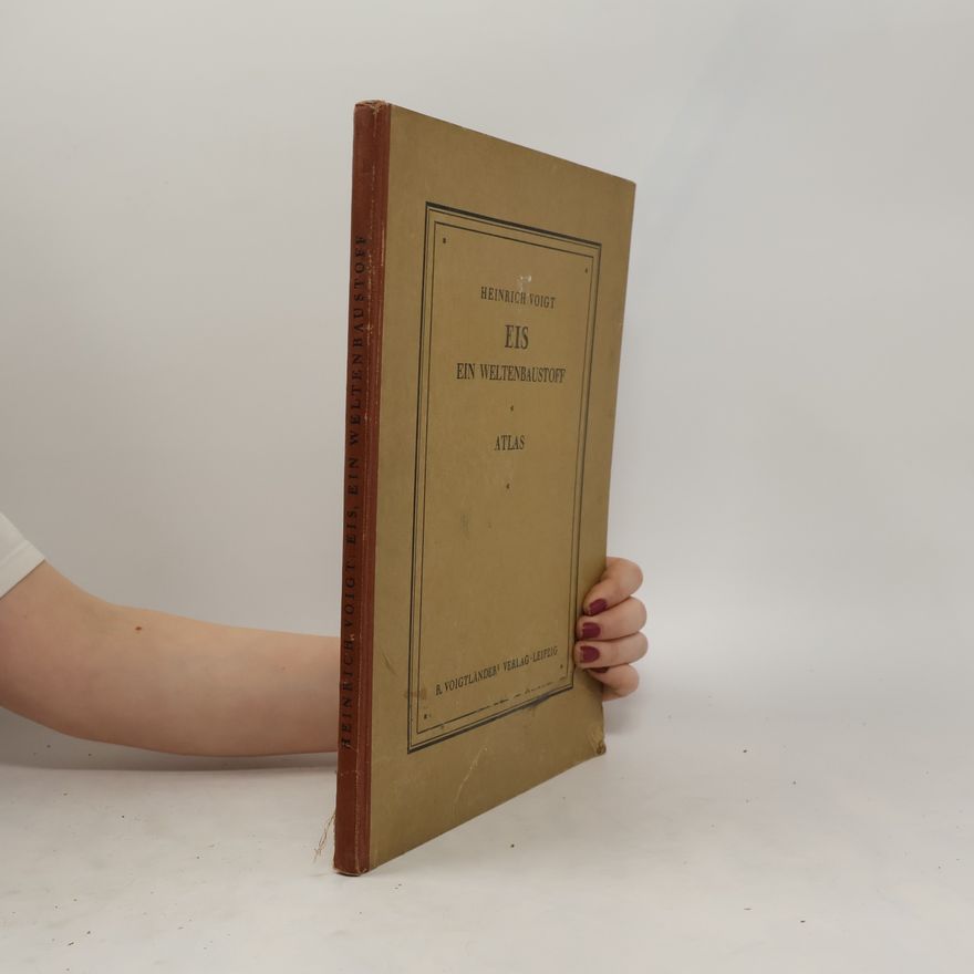 Heinrich Voigt Eis, ein Weltenbaustoff. Atlas