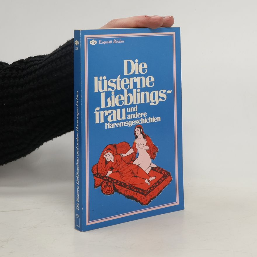 Autorenkollektiv Die lüsterne Lieblingsfrau und andere Haremsgeschichten