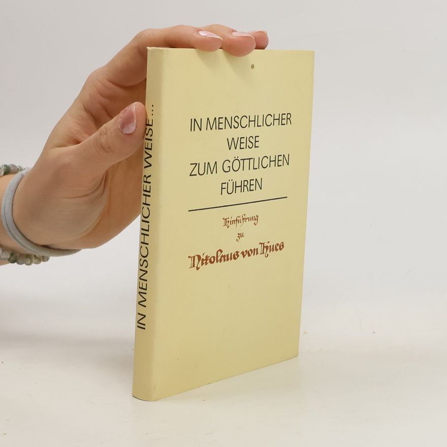 Fritz Hoffmann In menschlicher Weise zum Göttlichen führen. Hinführung zu Nikolaus von Kues