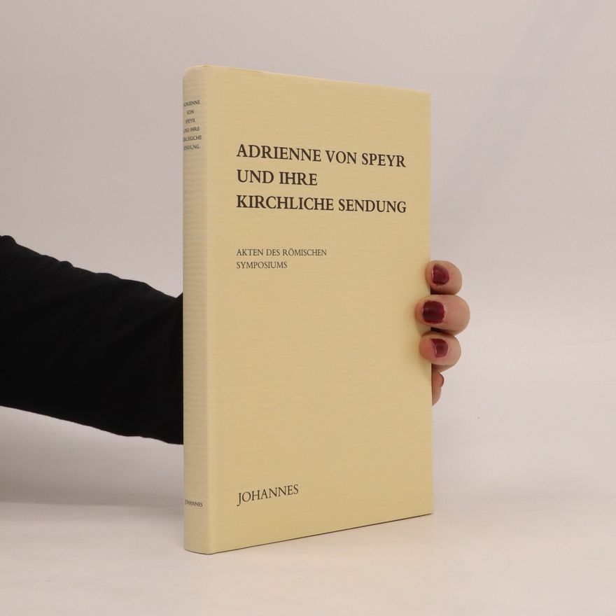Hans Urs von Balthasar Adrienne von Speyr und ihre kirchliche Sendung