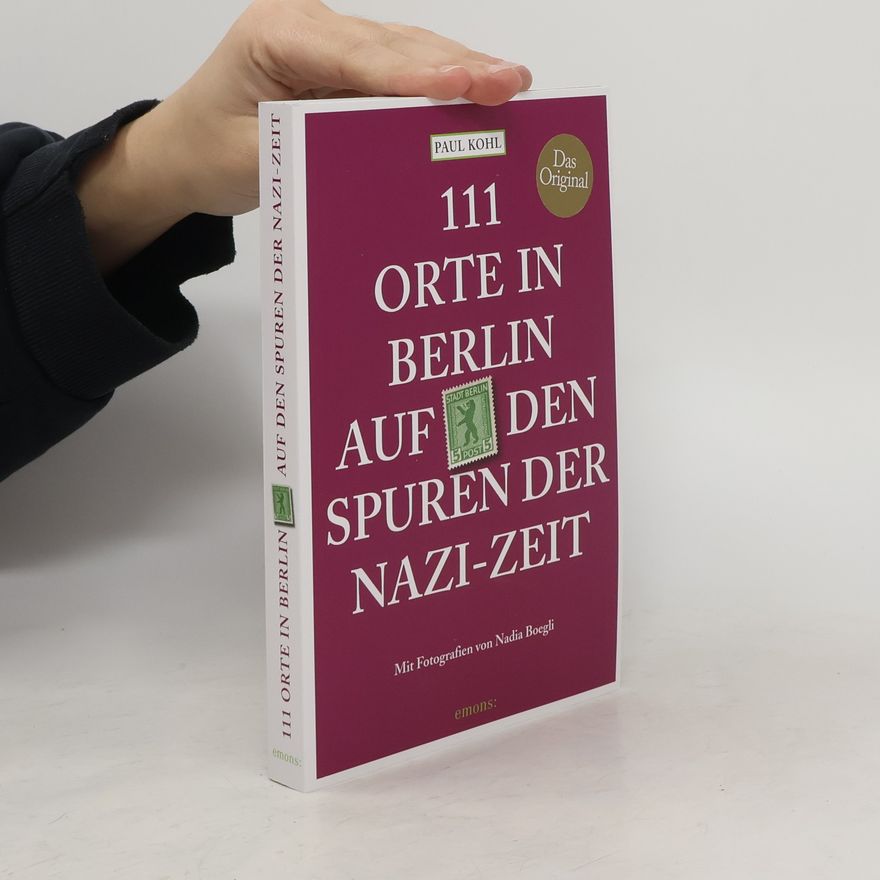 Paul Kohl 111 Orte in Berlin auf den Spuren der Nazi-Zeit
