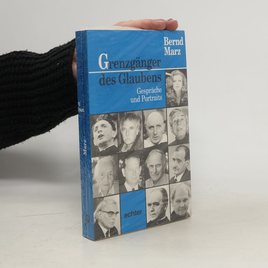 Bernd Marz Grenzgänger des Glaubens. Gespräche und Portraits