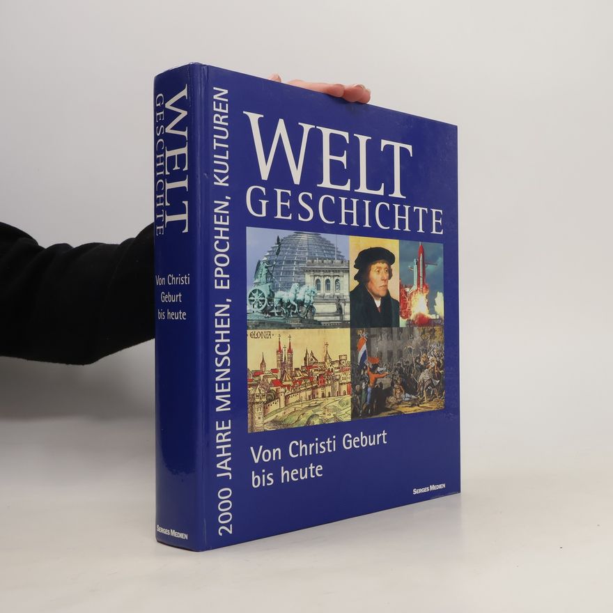 Various authors Welt Geschichte. 2000 Jahre Menschen, Epochen, Kulturen von Christi Geburt bis heute