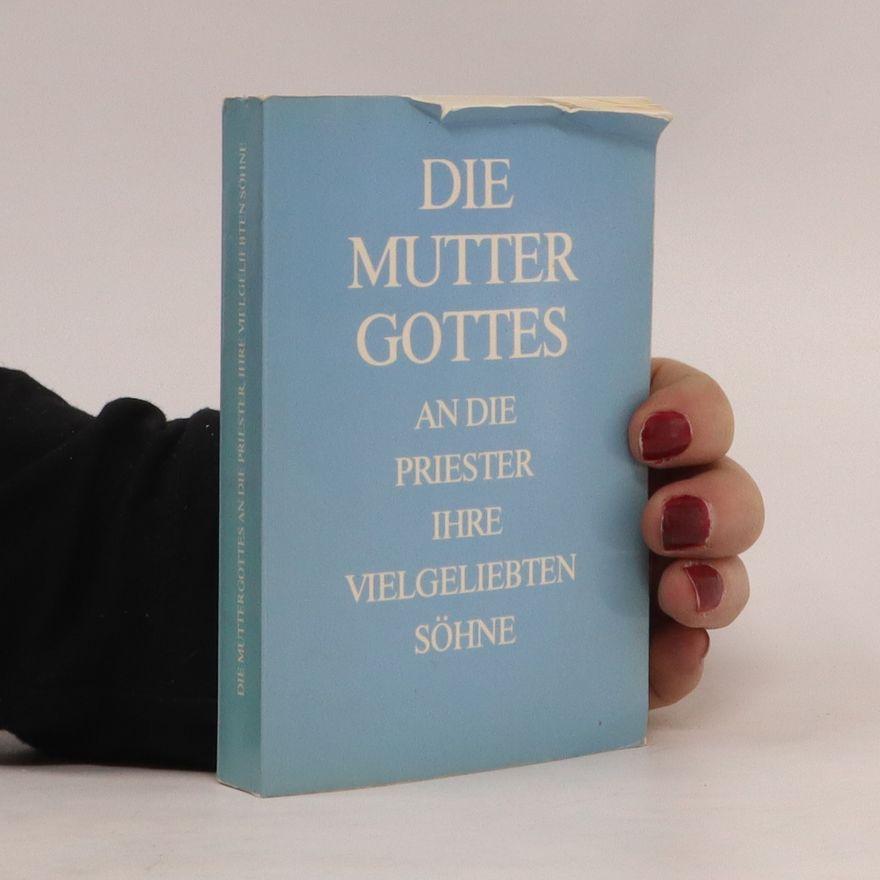 Autorenkollektiv Die Mutter Gottes. An die Priester die vielgeliebten Söhne