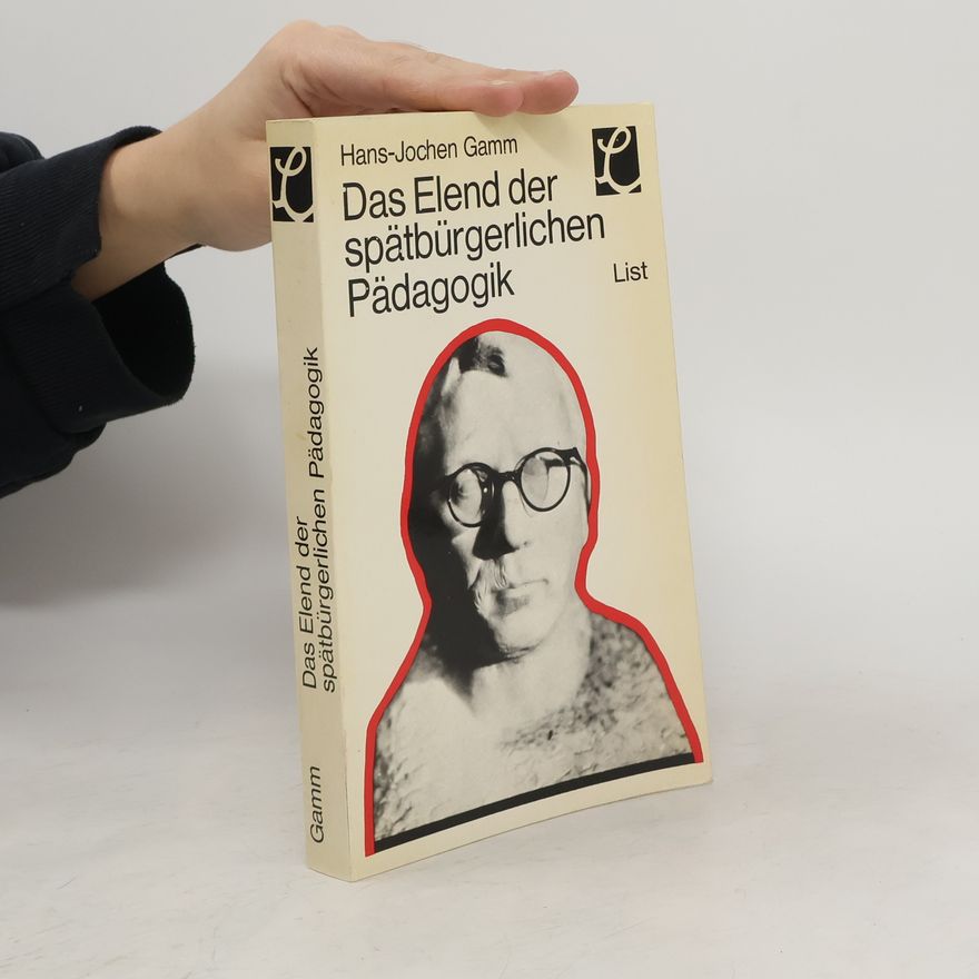 Hans-Jochen Gamm Das Elend der spätbürgerlichen Pädagogik