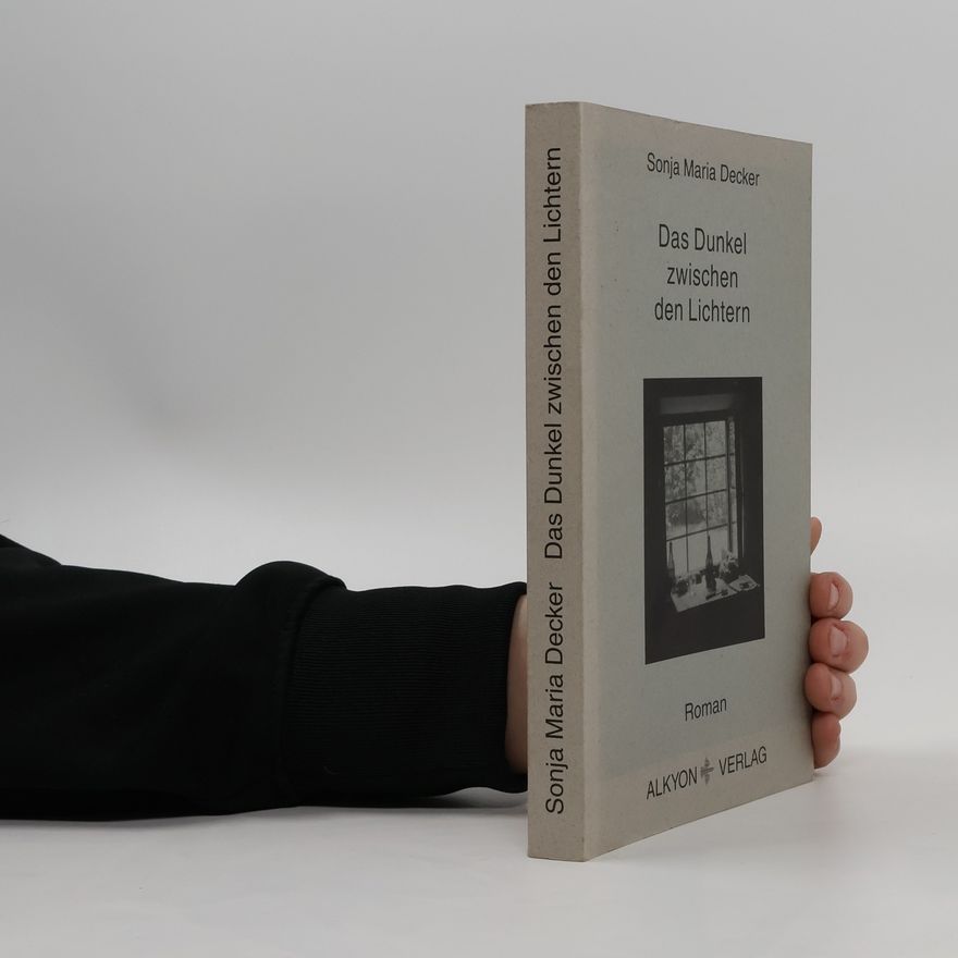 Sonja Maria Decker Das Dunkel zwischen den Lichtern