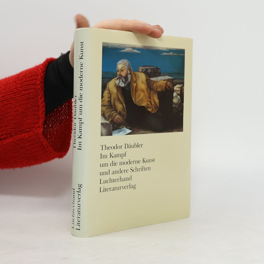 Theodor Däubler Im Kampf um die moderne Kunst und andere Schriften