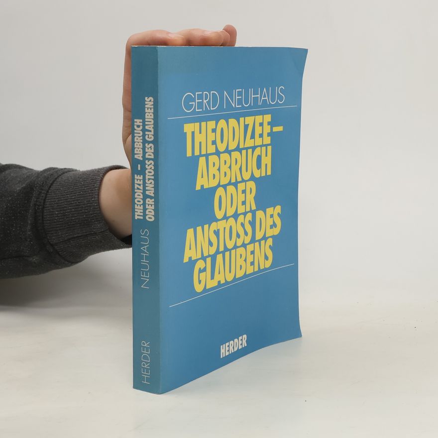 Gerd Neuhaus Theodizee - Abbruch oder Anstoss des Glaubens