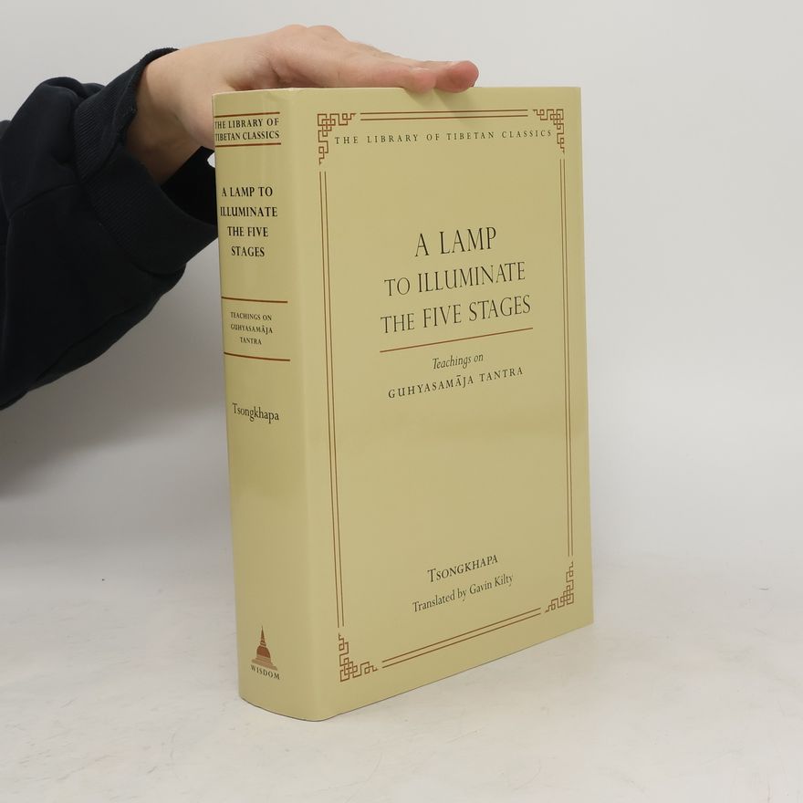 Je Tsongkhapa A Lamp to Illuminate the Five Stages: Teachings on Guhyasamaja Tantra
