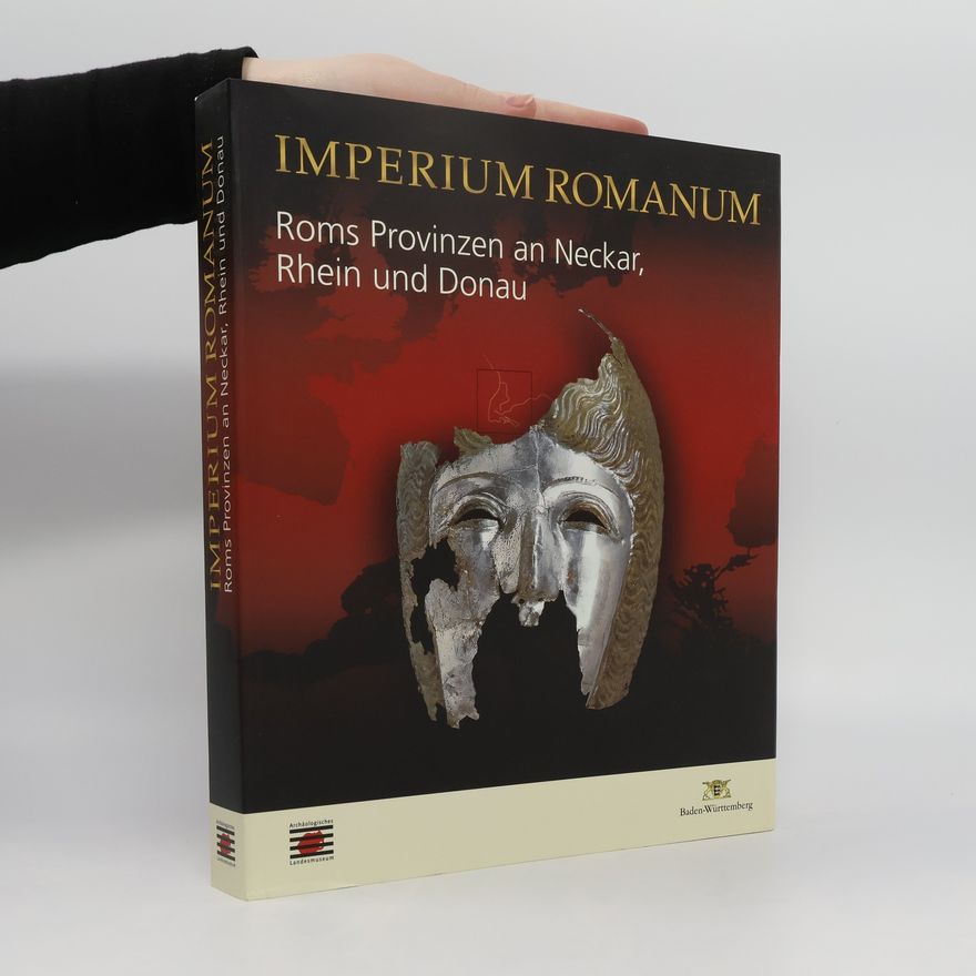 Various authors Imperium Romanum. Roms Provinzen an Neckar, Rhein und Donau