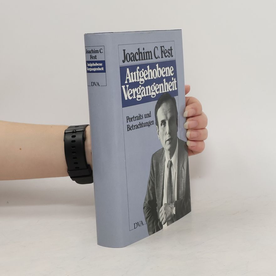 Joachim Fest Aufgehobene Vergangenheit