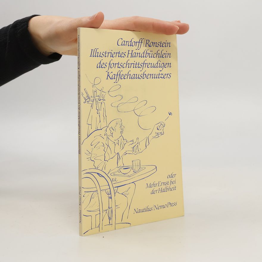 Peter Cardorff Illustriertes Handbüchlein des fortschrittsfreudigen Kaffeehausbenutzers oder Mehr Ernst bei der Halbheit