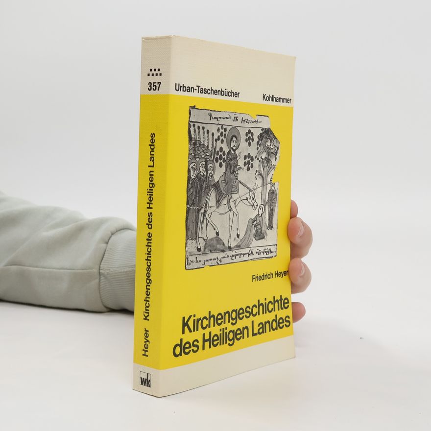 Friedrich Heyer Kirchengeschichte des Heiligen Landes