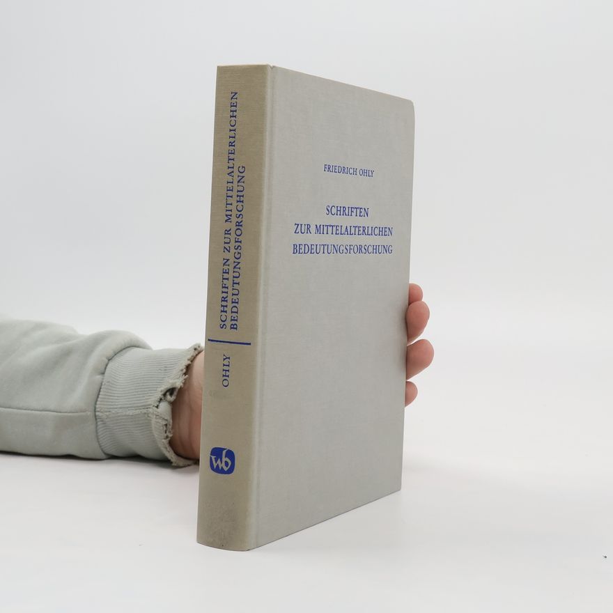 Friedrich Ohly Schriften zur mittelalterlichen Bedeutungsforschung