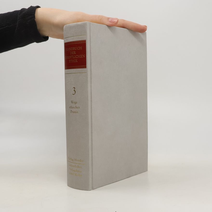 Anselm Hertz Handbuch der Christlichen Ethik. Band 3, Wege ethischer Praxis.