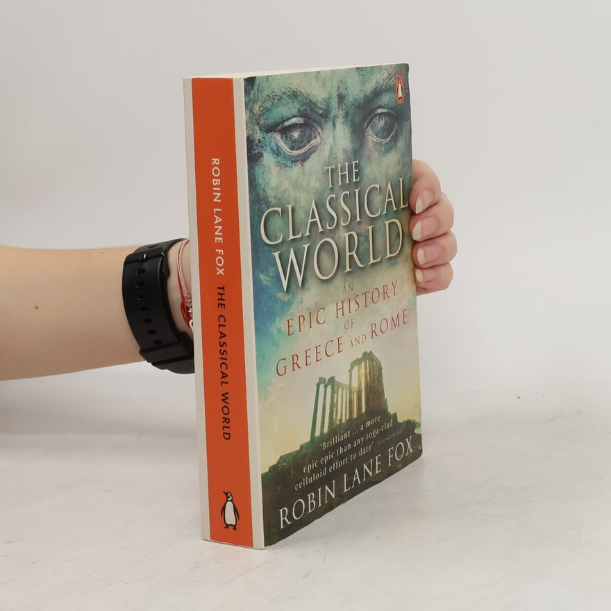Robin Lane Fox The Classical World : An Epic History of Greece and Rome