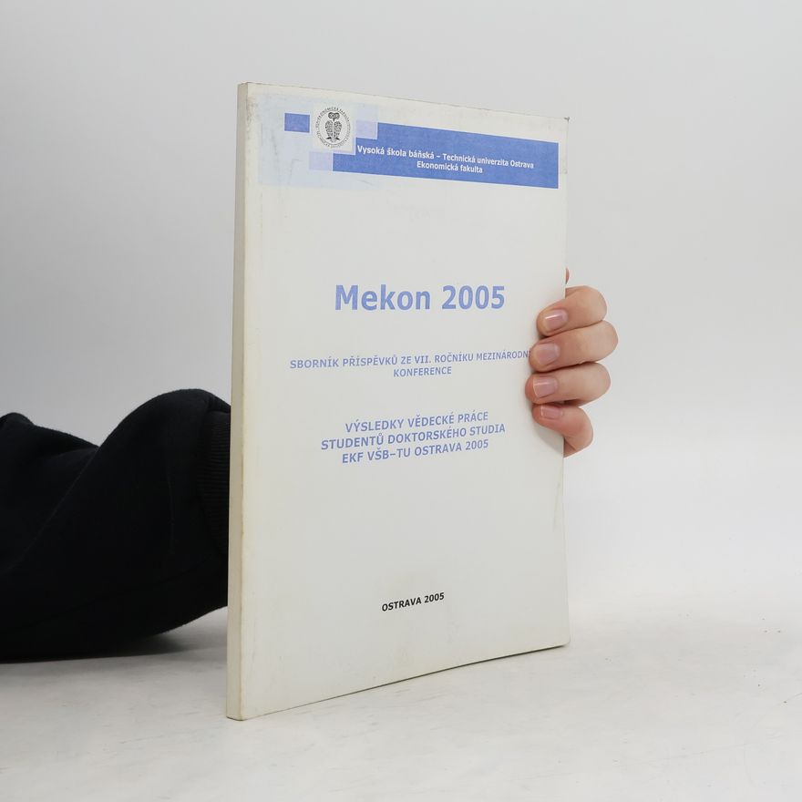 Kolektív autorov Mekon 2005. Sborník příspěvků ze VII. ročníku mezinárodní konference. Výsledky vědecké práce studentů doktorského studia EKF VŠB-TU Ostrava 2005