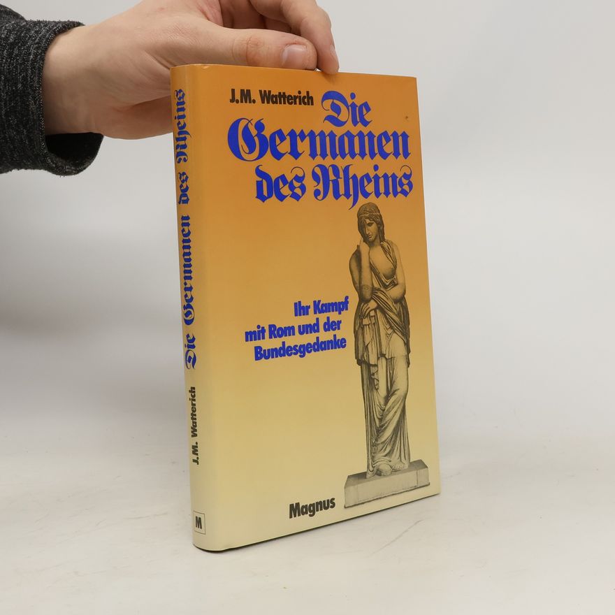 Johann Matthias Watterich Die Germanen des Rheins