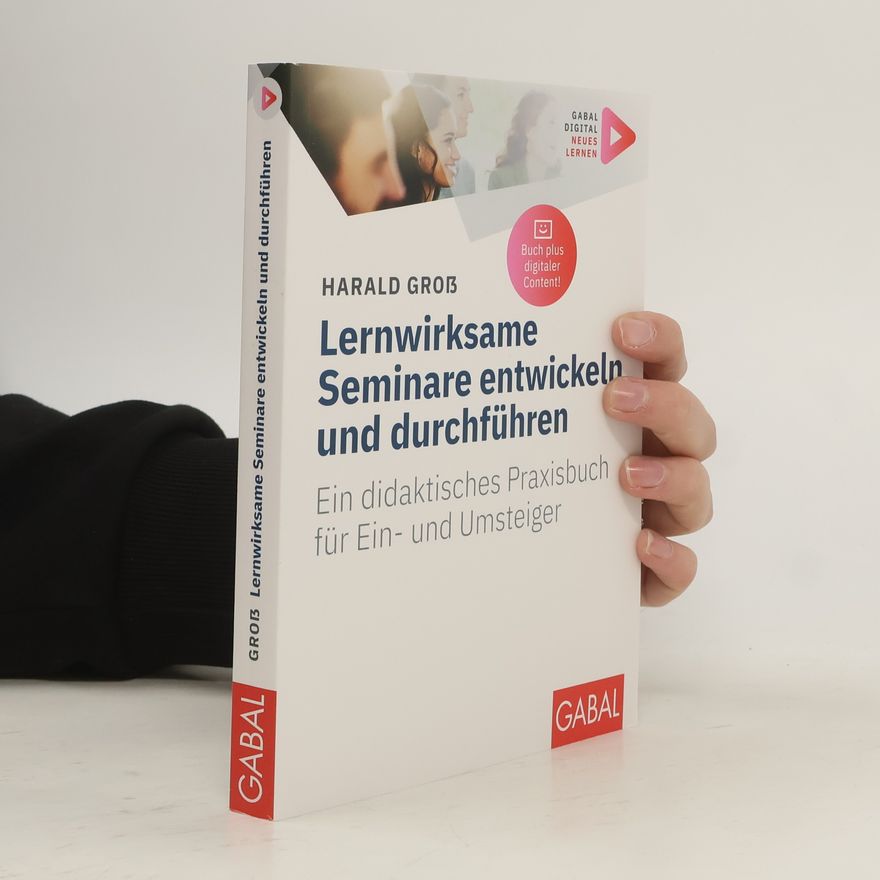 Harald Groß Lernwirksame Seminare entwickeln und durchführen. Ein didaktisches Praxisbuch für Ein- und Umsteiger |