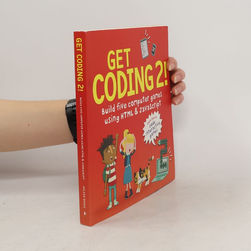 David Whitney Get Coding 2! Build Five Computer Games with HTML and JavaScript