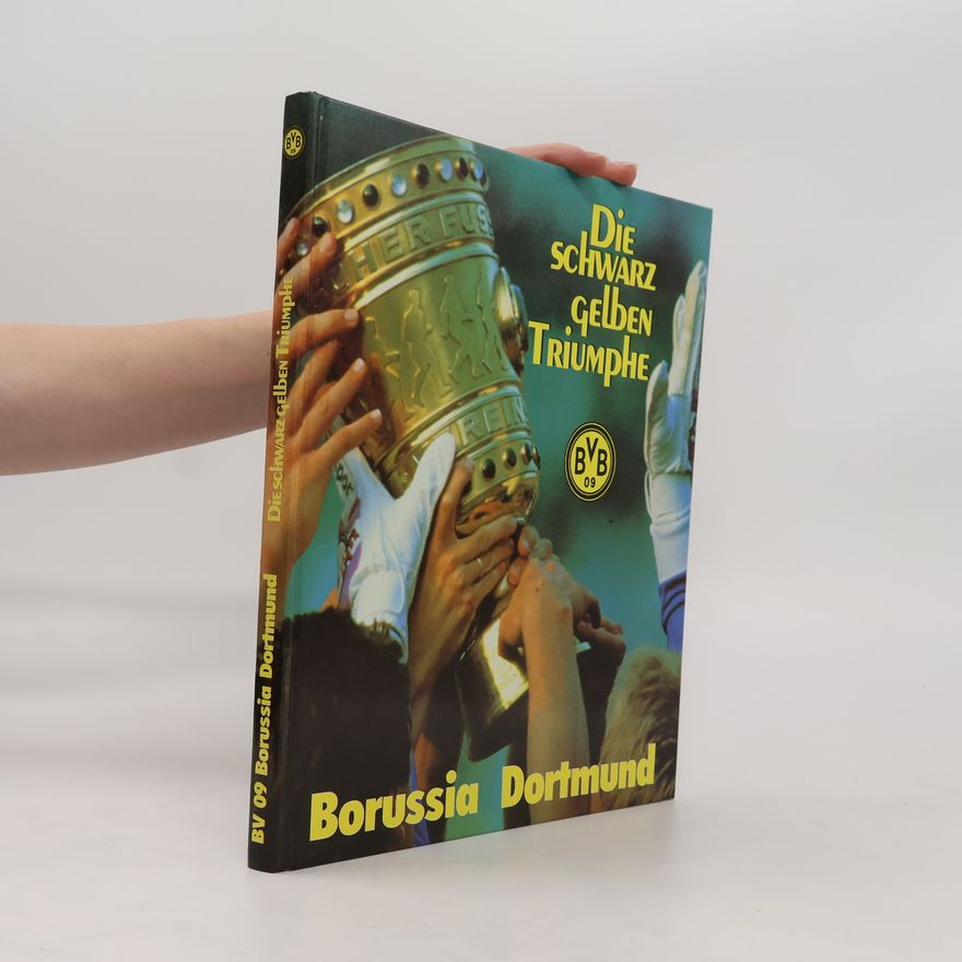 Various authors Die schwarz gelben Triumphe. Borussia Dortmund