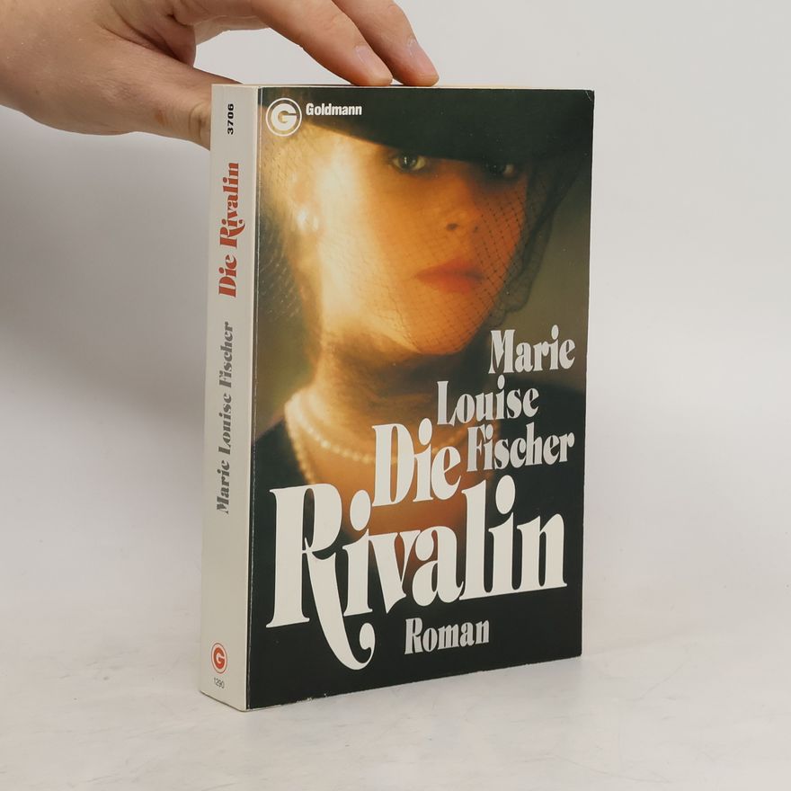 Marie Louise Fischer Die Rivalin. Roman