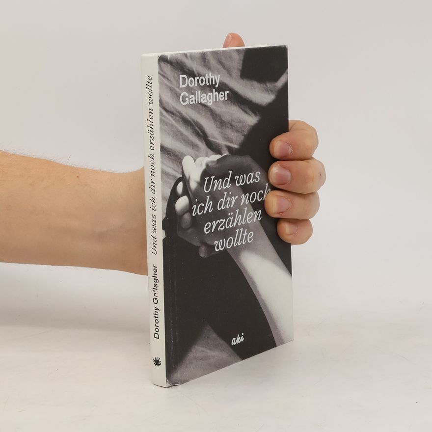 Dorothy Gallagher Und was ich dir noch erza¨hlen wollte