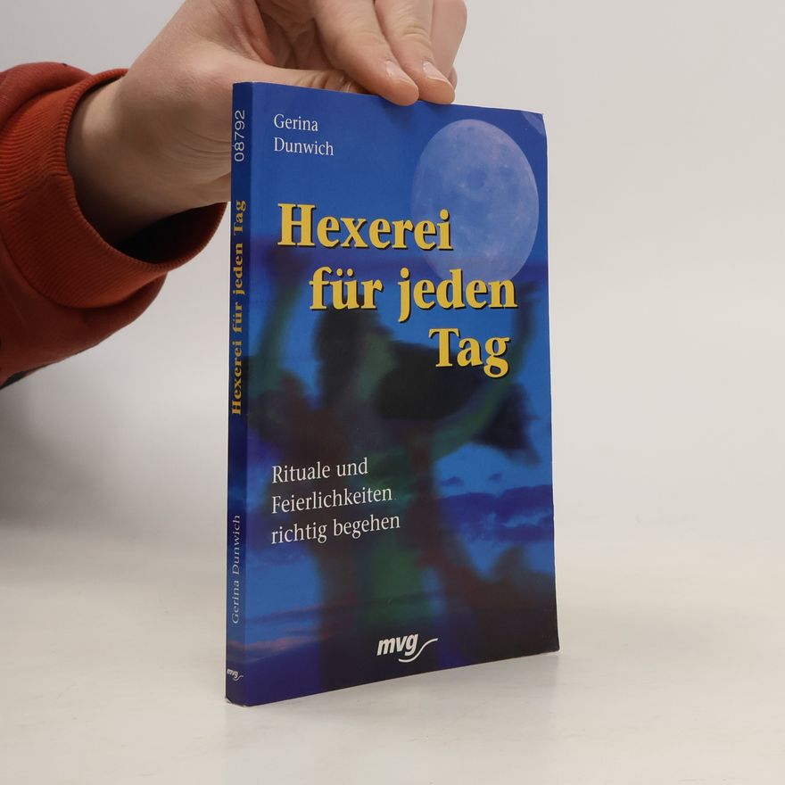 Gerina Dunwich Hexerei für jeden Tag. Rituale und Feierlichkeiten richtig begehen