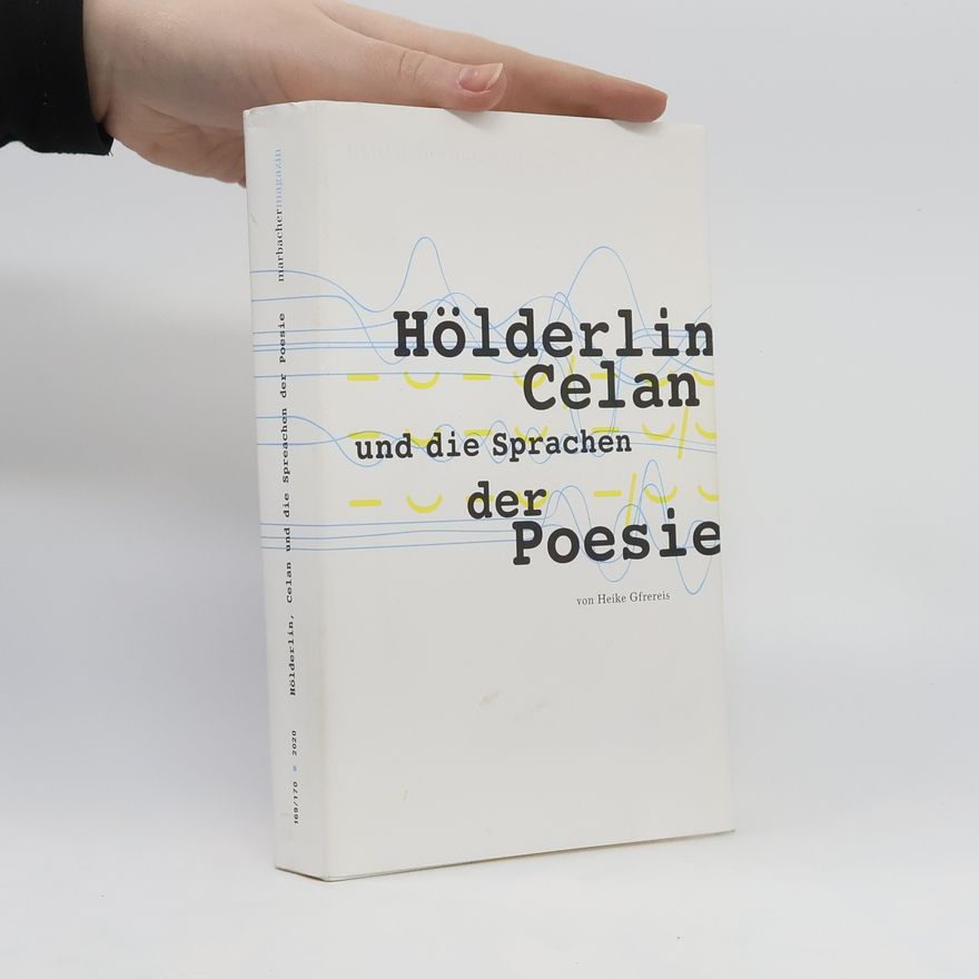 Heike Gfrereis Hölderlin, Celan und die Sprachen der Poesie