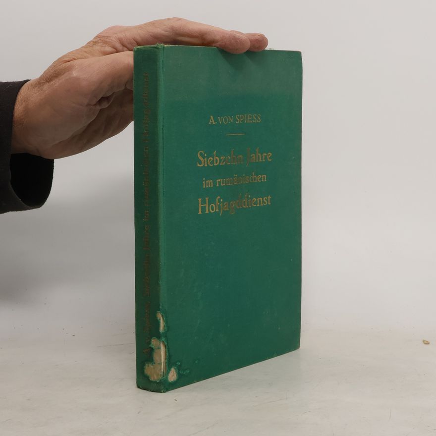 August von Spiess Siebzehn Jahre im rumänischen Hofjagddienst