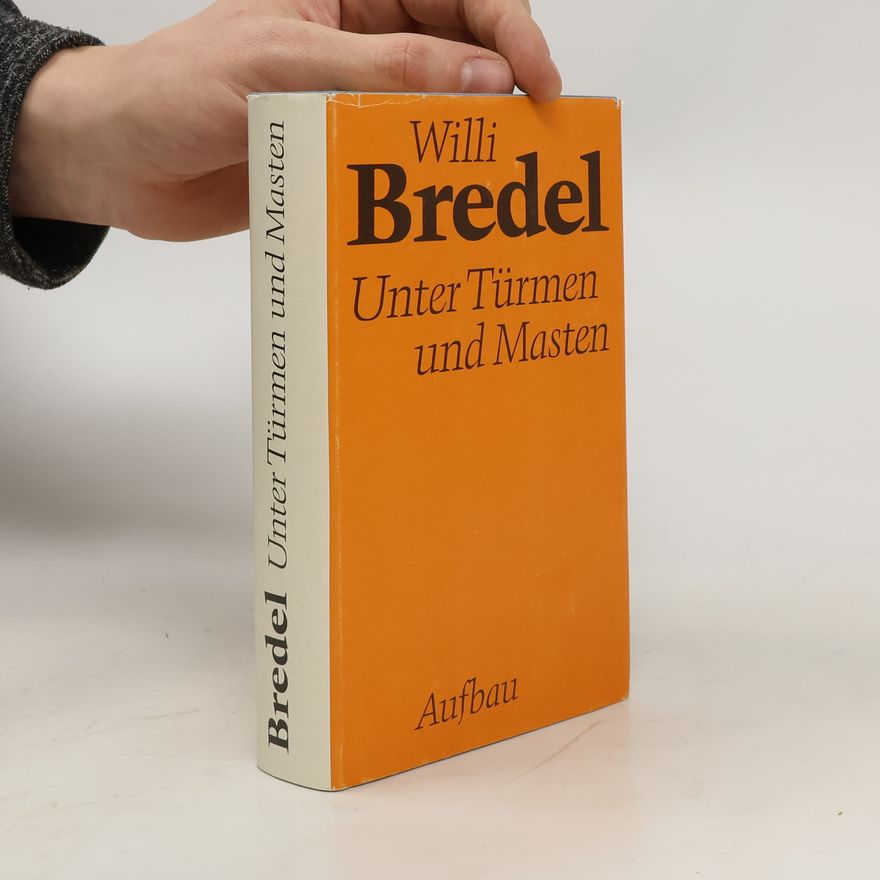 Willi Bredel Unter Türmen und Masten