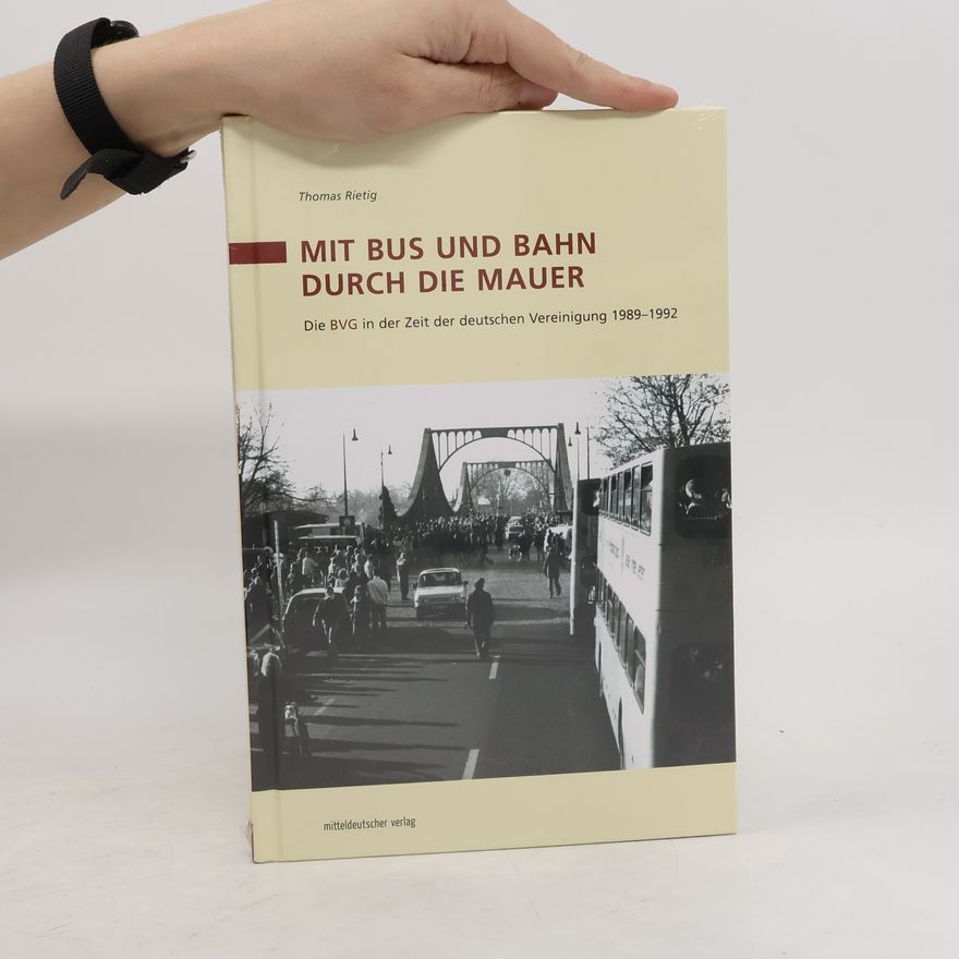 Thomas Rietig Mit Bus und Bahn durch die Mauer