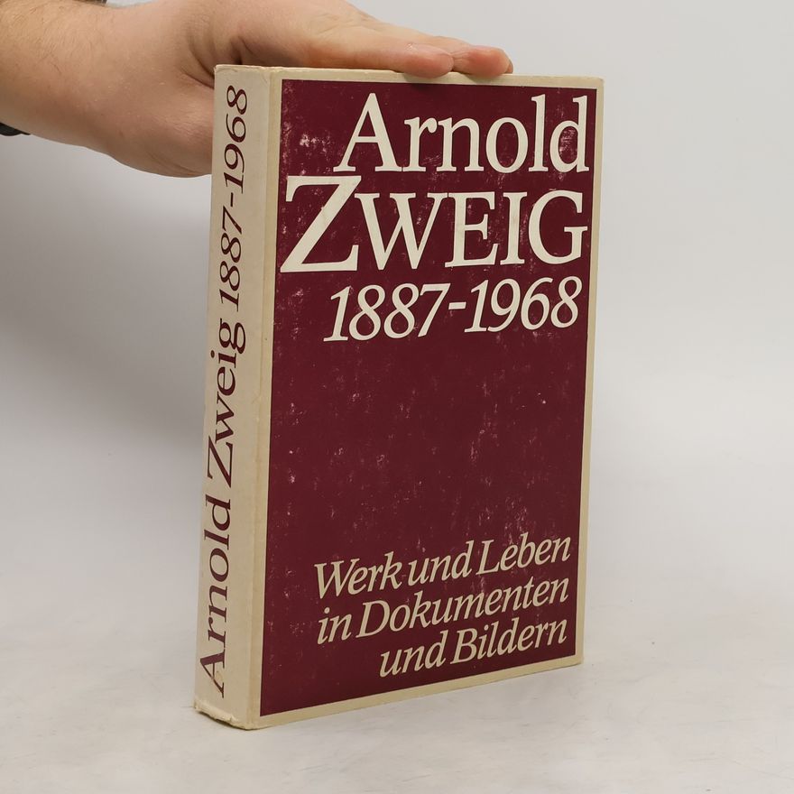 Georg Wenzel Arnold Zweig, 1887-1968 : Werk und Leben in Dokumenten und Bildern