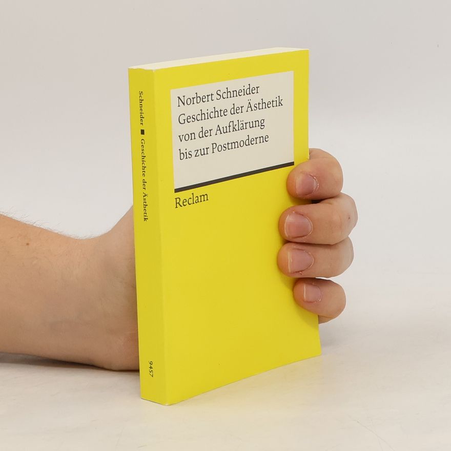 Norbert Schneider Geschichte der Ästhetik von der Aufklärung bis zur Postmoderne