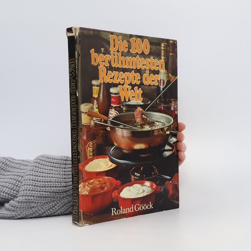 Roland Gööck Die hundert berühmtesten Rezepte der Welt