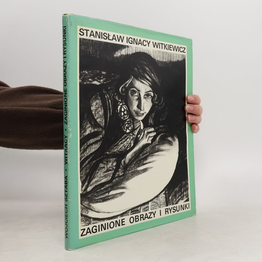 Ewa Krasińska Stanisław Ignacy Witkiewicz : zaginione obrazy i rysunki sprzed roku 1914 według oryginalnych fotografii ze zbiorów Konstantego Puzyny = Witkacy : his missing, paintings and drawings