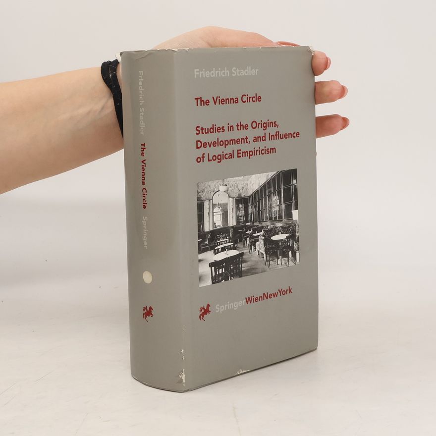 Friedrich Stadler The Vienna Circle - Studies in the Origins, Development, and Influence of Logical Empiricism