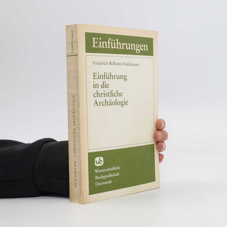 Friedrich Wilhelm Deichmann Einführung in die christliche Archäologie