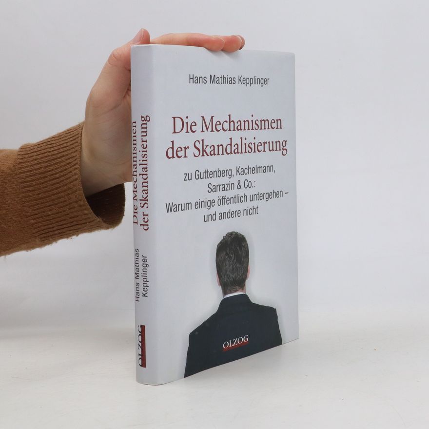 Hans Mathias Kepplinger Die Mechanismen der Skandalisierung